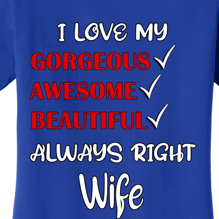 I Love My Gorgeous Awesome Beautiful Always Right Wife Gift Women's T-Shirt