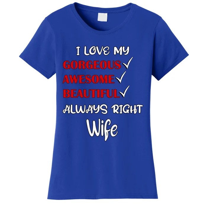 I Love My Gorgeous Awesome Beautiful Always Right Wife Gift Women's T-Shirt