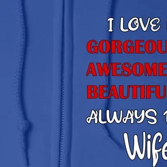 I Love My Gorgeous Awesome Beautiful Always Right Wife Gift Full Zip Hoodie