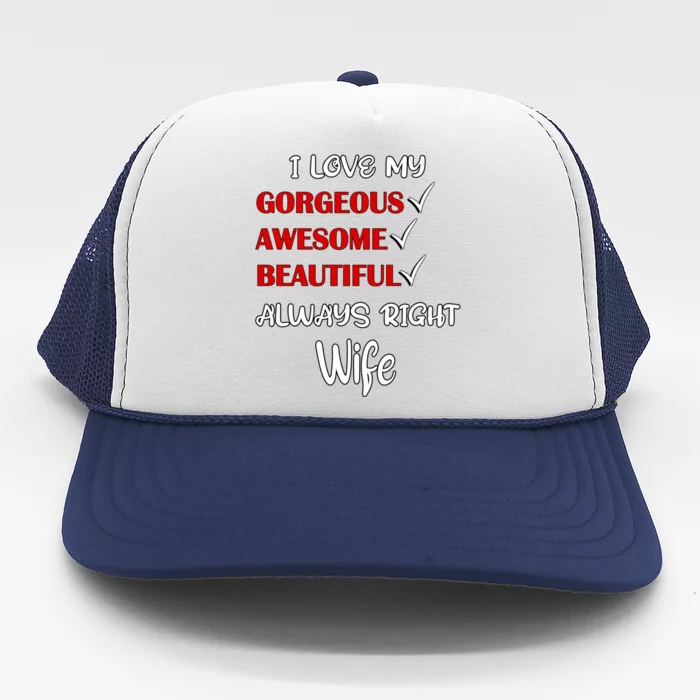 I Love My Gorgeous Awesome Beautiful Always Right Wife Gift Trucker Hat