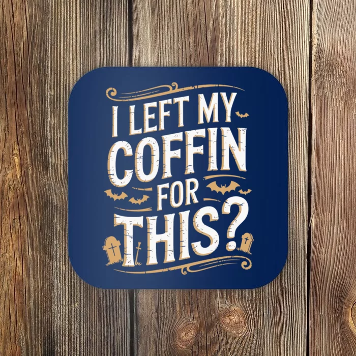 I Left My Coffin For This Funny Halloween Coffin Bats Coaster