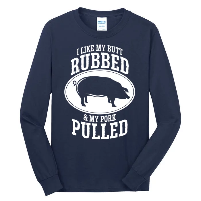 I Like My Butt Rubbed And My Pork Pulled Bbq Tall Long Sleeve T-Shirt