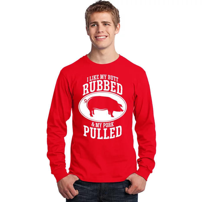 I Like My Butt Rubbed And My Pork Pulled Bbq Long Sleeve Shirt