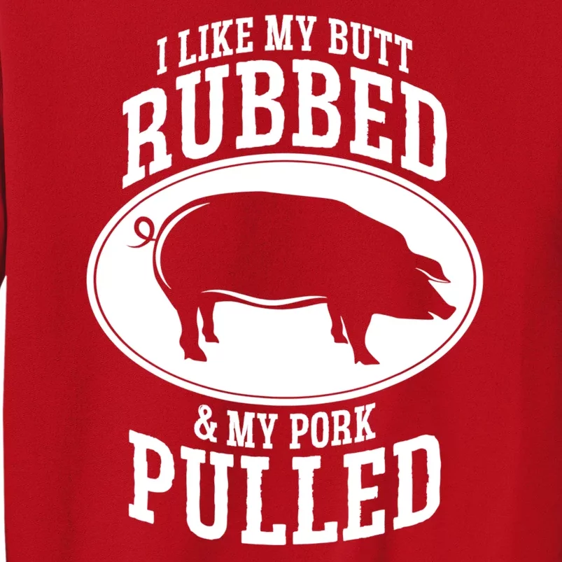 I Like My Butt Rubbed And My Pork Pulled Bbq Sweatshirt