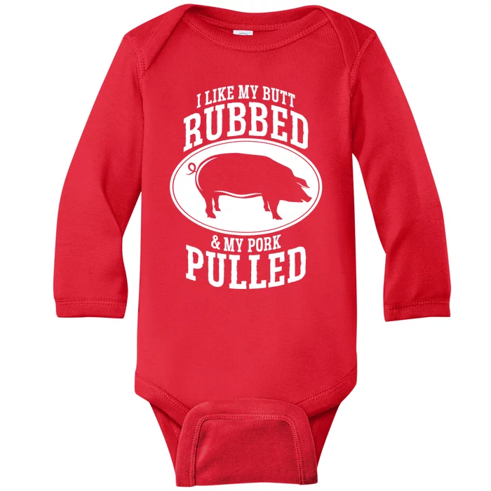 I Like My Butt Rubbed And My Pork Pulled Bbq Baby Long Sleeve Bodysuit