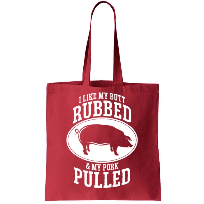 I Like My Butt Rubbed And My Pork Pulled Bbq Tote Bag