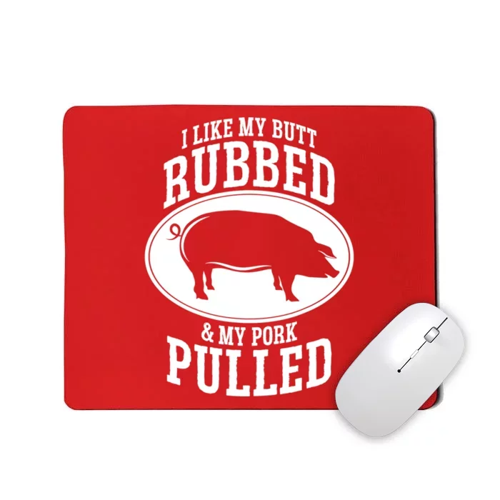 I Like My Butt Rubbed And My Pork Pulled Bbq Mousepad