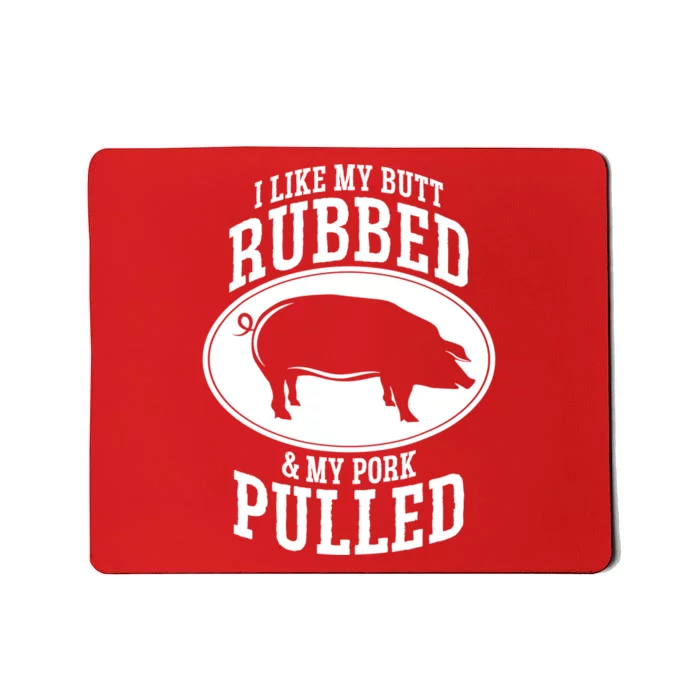 I Like My Butt Rubbed And My Pork Pulled Bbq Mousepad