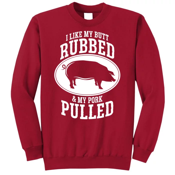 I Like My Butt Rubbed And My Pork Pulled Bbq Tall Sweatshirt