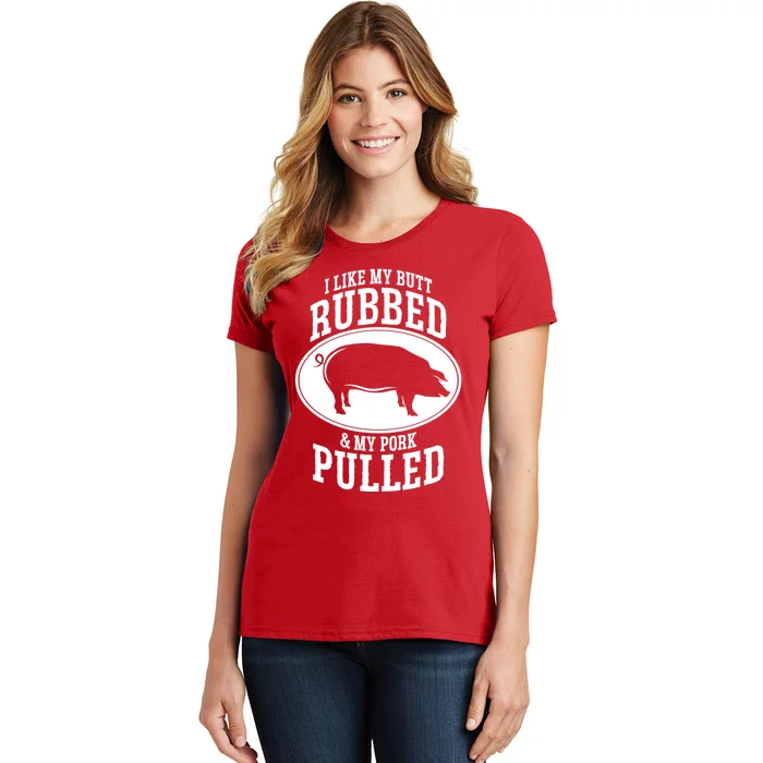 I Like My Butt Rubbed And My Pork Pulled Bbq Women's T-Shirt