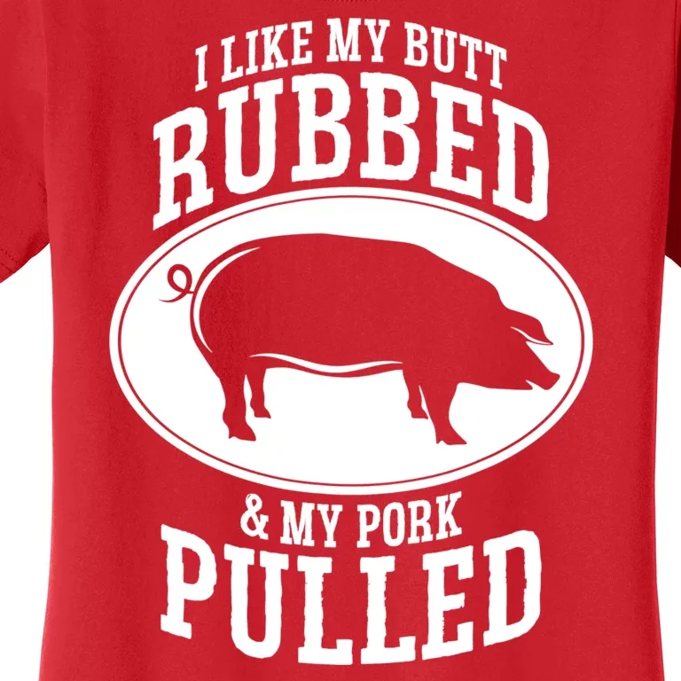 I Like My Butt Rubbed And My Pork Pulled Bbq Women's T-Shirt