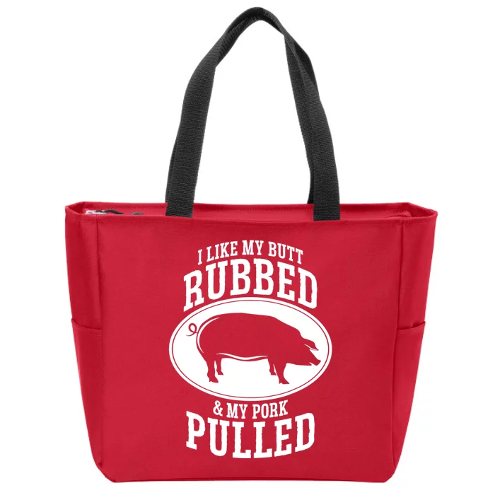 I Like My Butt Rubbed And My Pork Pulled Bbq Zip Tote Bag