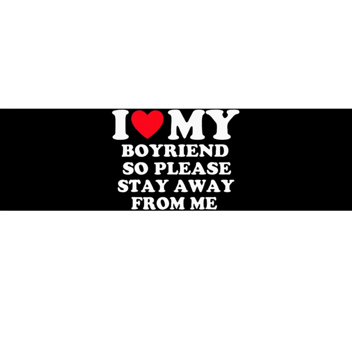 I Love My Boyfriend So Please Stay Away From Me Valentines Bumper Sticker