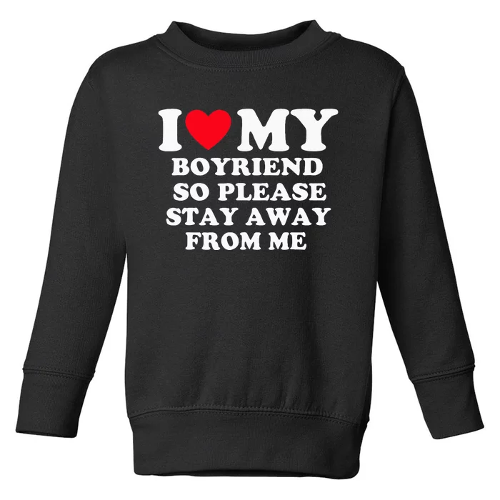 I Love My Boyfriend So Please Stay Away From Me Valentines Toddler Sweatshirt