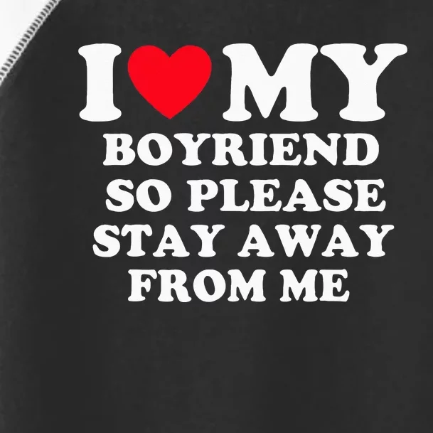 I Love My Boyfriend So Please Stay Away From Me Valentines Toddler Fine Jersey T-Shirt