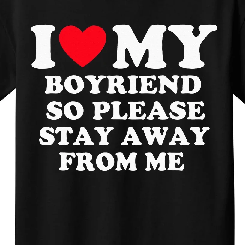 I Love My Boyfriend So Please Stay Away From Me Valentines Kids T-Shirt