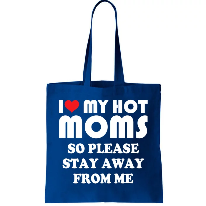 I Love My Hot Moms Gift So Please Stay Away Cute Mother Day Gift Tote Bag