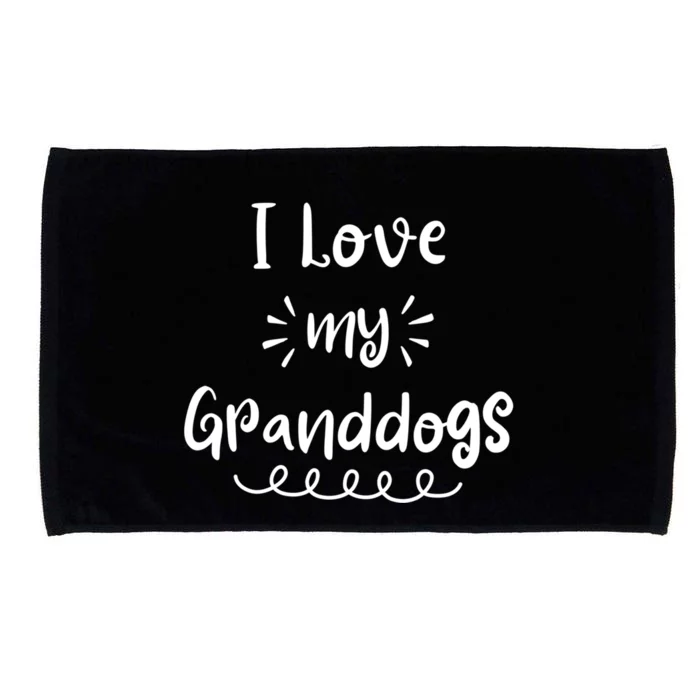 I Love My Granddogs Dog Grandma Grandpa Granddog Gift Microfiber Hand Towel