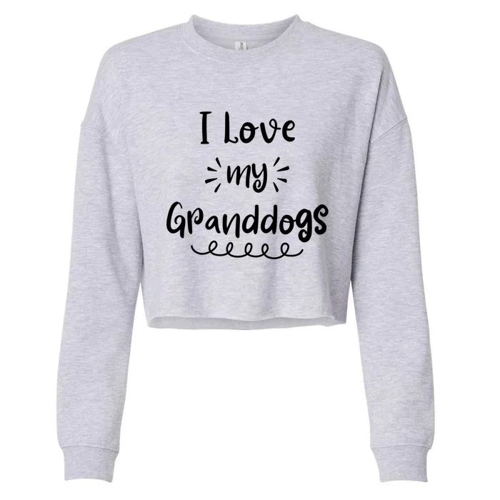 I Love My Granddogs Dog Grandma Grandpa Granddog Gift Cropped Pullover Crew