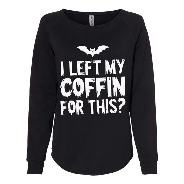 I Left My Coffin For This Funny Halloween Coffin Bats Womens California Wash Sweatshirt