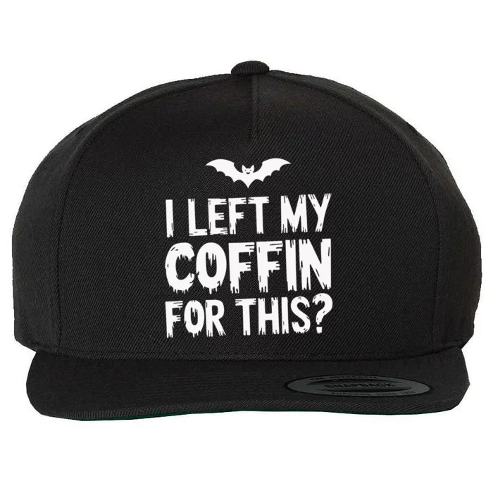 I Left My Coffin For This Funny Halloween Coffin Bats Wool Snapback Cap