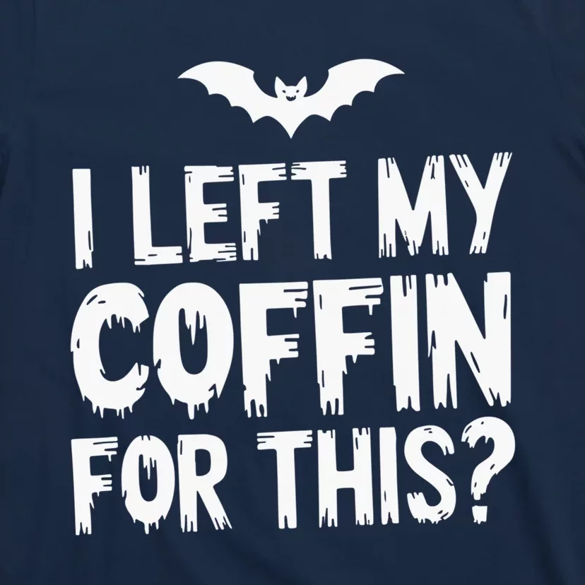 I Left My Coffin For This Funny Halloween Coffin Bats T-Shirt