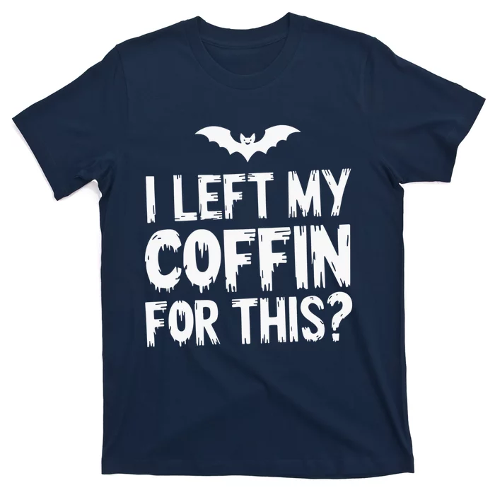 I Left My Coffin For This Funny Halloween Coffin Bats T-Shirt