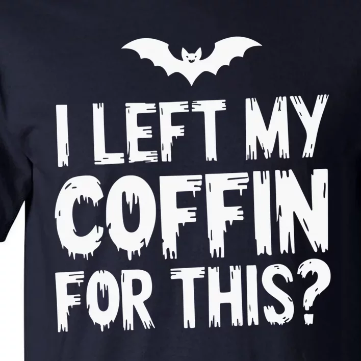 I Left My Coffin For This Funny Halloween Coffin Bats Tall T-Shirt