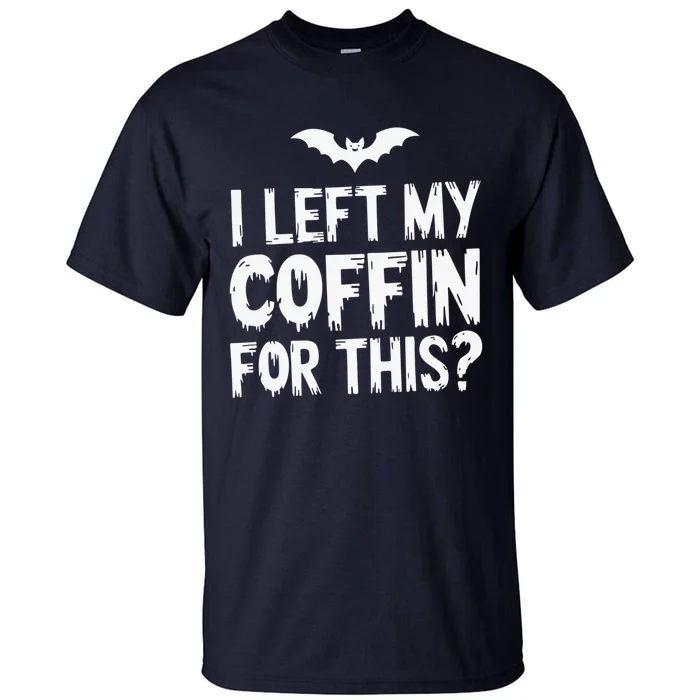 I Left My Coffin For This Funny Halloween Coffin Bats Tall T-Shirt