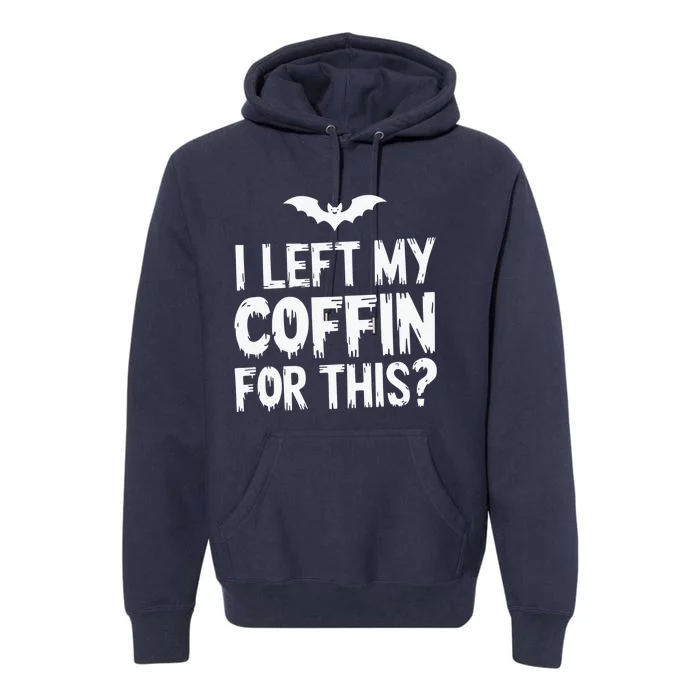 I Left My Coffin For This Funny Halloween Coffin Bats Premium Hoodie