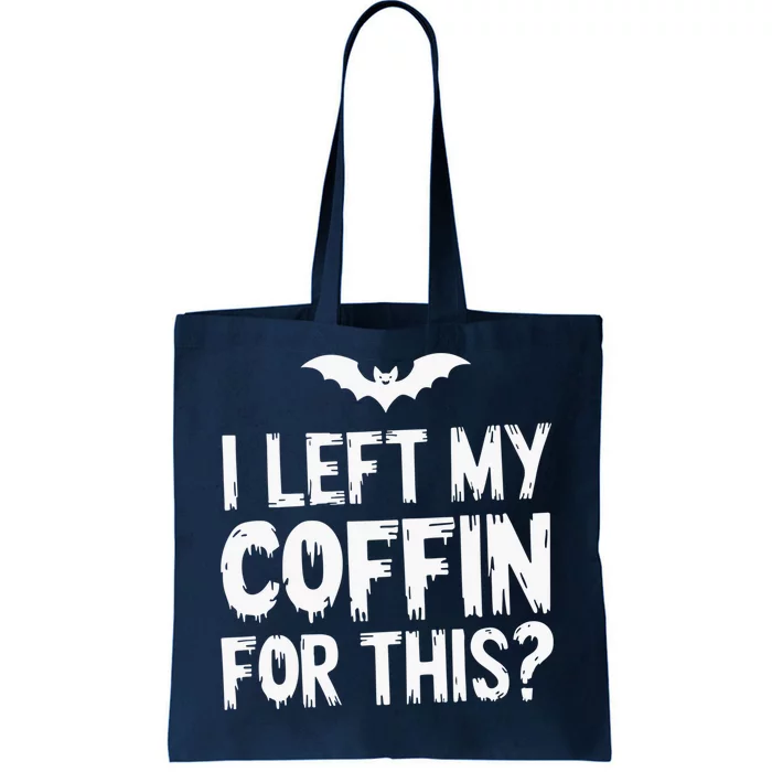 I Left My Coffin For This Funny Halloween Coffin Bats Tote Bag