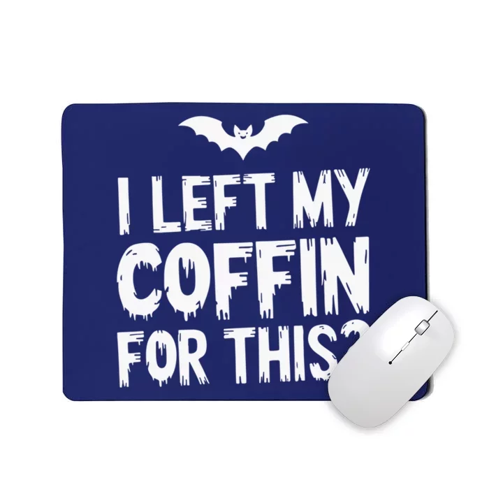 I Left My Coffin For This Funny Halloween Coffin Bats Mousepad