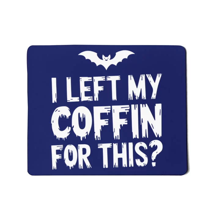 I Left My Coffin For This Funny Halloween Coffin Bats Mousepad