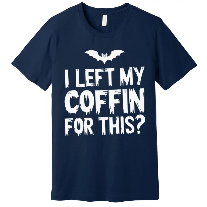 I Left My Coffin For This Funny Halloween Coffin Bats Premium T-Shirt