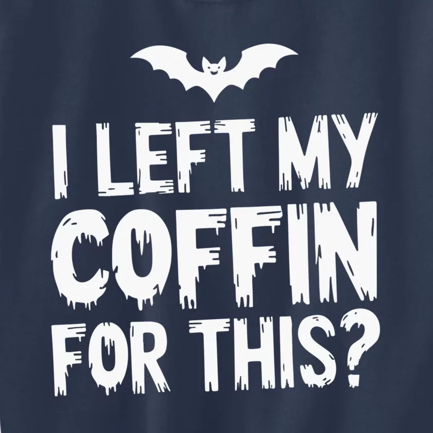 I Left My Coffin For This Funny Halloween Coffin Bats Kids Sweatshirt