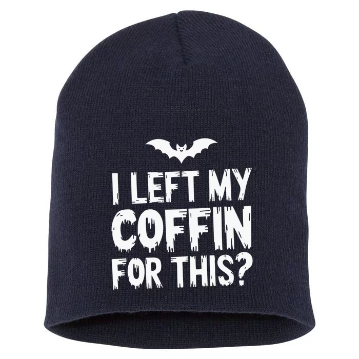 I Left My Coffin For This Funny Halloween Coffin Bats Short Acrylic Beanie