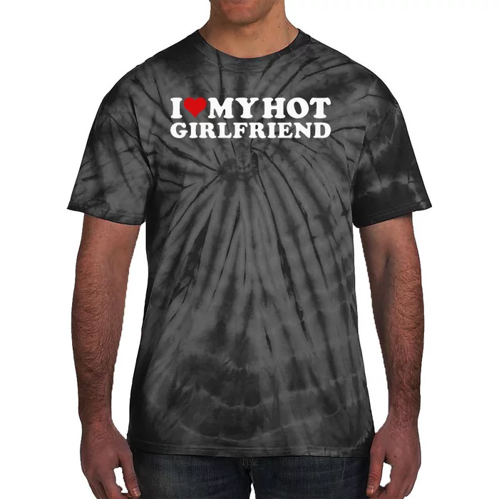 I Love My Hot Girlfriend I Heart My Hot Girlfriend Gf Tie-Dye T-Shirt