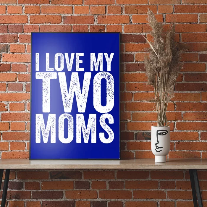 I Love My Two Moms Gift Poster