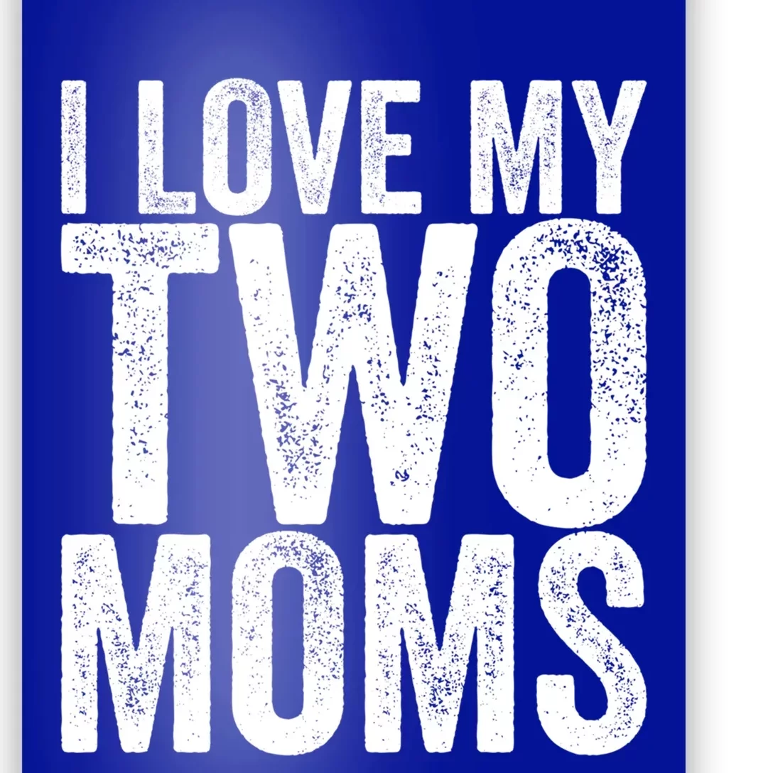 I Love My Two Moms Gift Poster