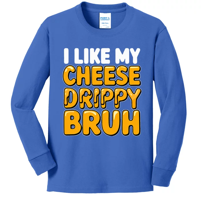 I Like My Cheese Drippy Bruh Pop Culture Kids Long Sleeve Shirt