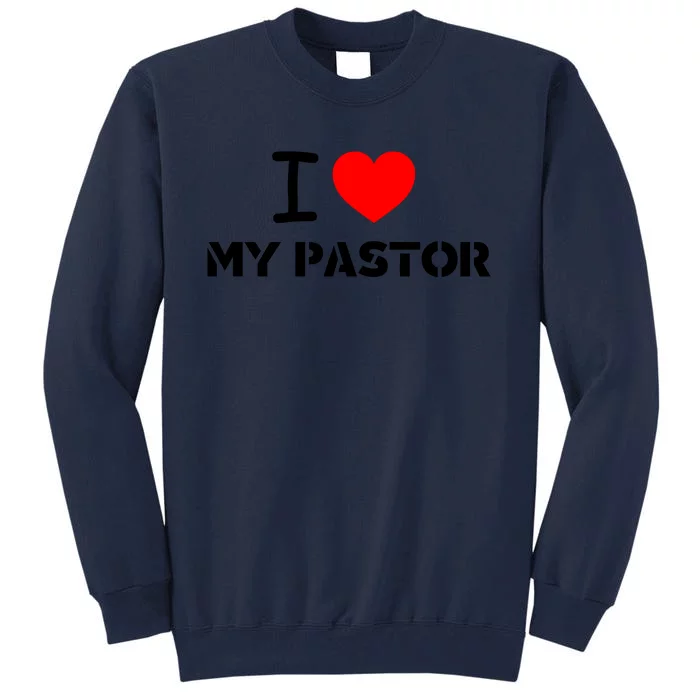 I Love My Pastor With Red Heart For All Working As Priest In Church. Tall Sweatshirt