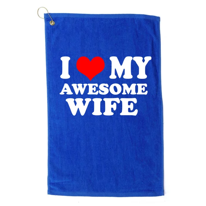 I Love My Wife Awesome Love I Love My Wife Awesome Wife Gift Platinum Collection Golf Towel