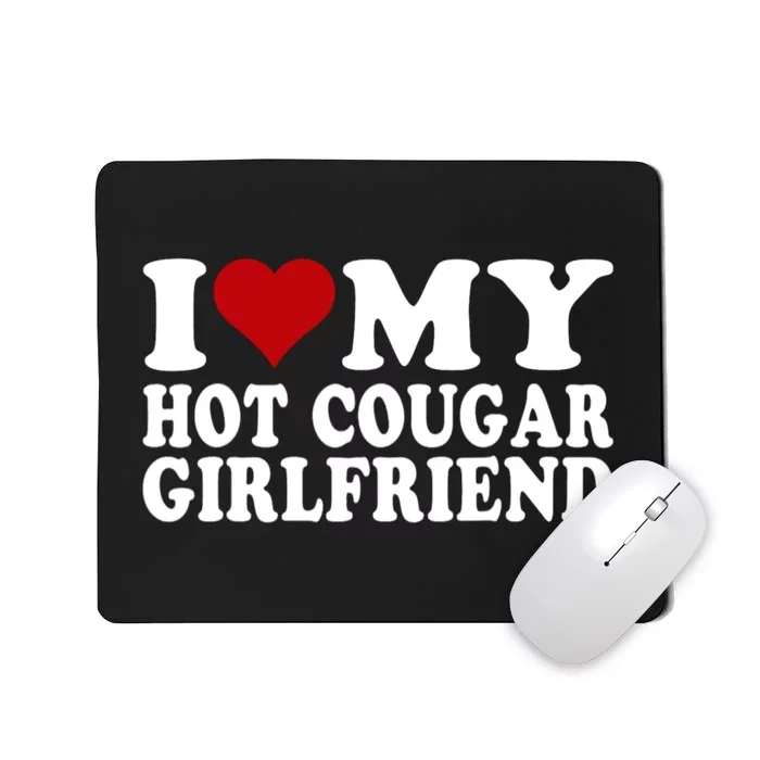 I Love My Hot Cougar Girlfriend I Heart My Cougar Girlfriend Mousepad