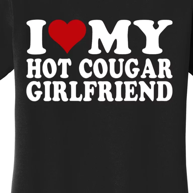 I Love My Hot Cougar Girlfriend I Heart My Cougar Girlfriend Women's T-Shirt