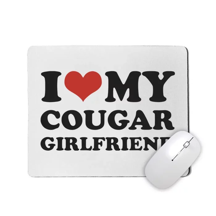 I Love My Cougar Girlfriend Mousepad