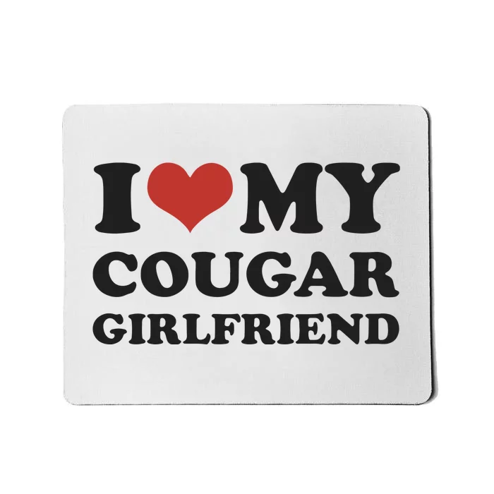 I Love My Cougar Girlfriend Mousepad