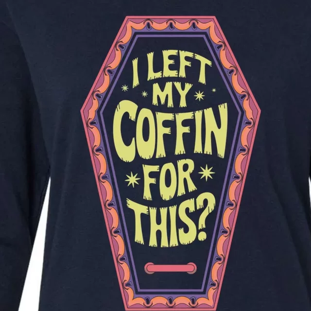 I Left My Coffin For This Funny Halloween Coffin Womens Cotton Relaxed Long Sleeve T-Shirt