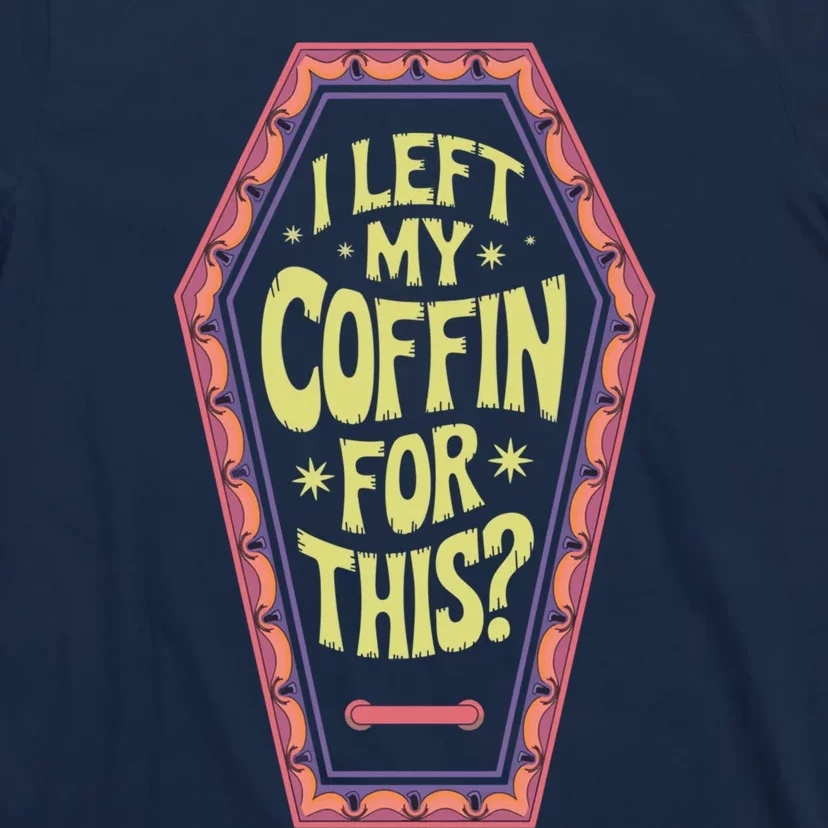 I Left My Coffin For This Funny Halloween Coffin T-Shirt