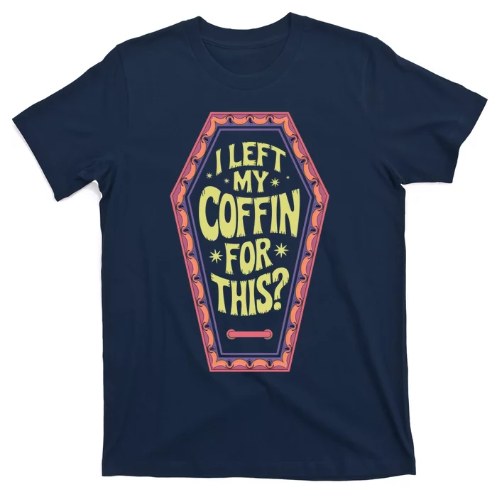 I Left My Coffin For This Funny Halloween Coffin T-Shirt