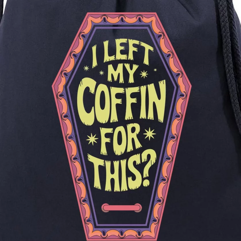 I Left My Coffin For This Funny Halloween Coffin Drawstring Bag